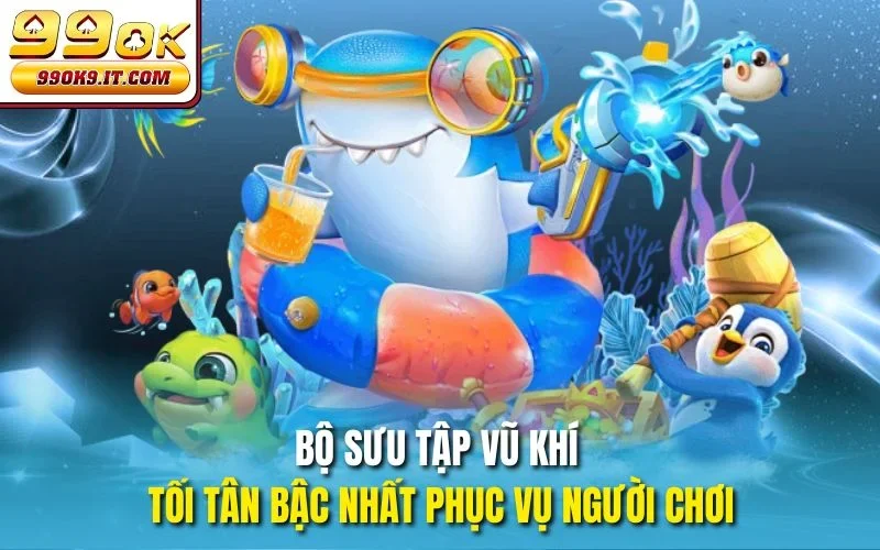 Bộ sưu tập vũ khí tối tân bậc nhất phục vụ người chơi