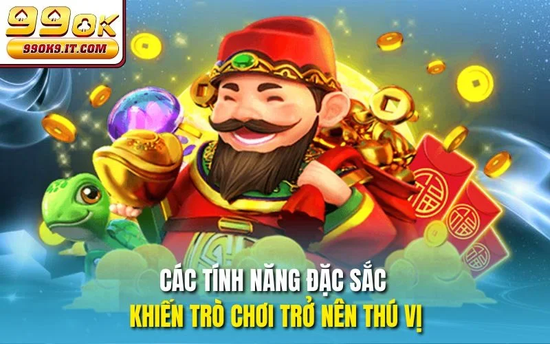 Các tính năng đặc sắc khiến trò chơi trở nên thú vị