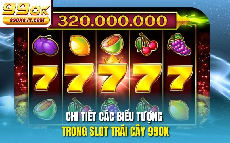 Chi tiết các biểu tượng trong Slot Trái Cây 99OK